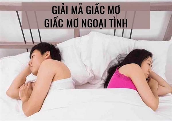Nằm mơ thấy chồng ngoại tình đánh đề bao nhiêu. Giải mã giấc mơ