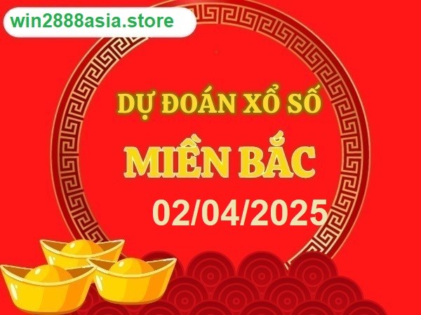 Soi cầu XSMB 02-04-2025 Win2888 Dự đoán Xổ Số Miền Bắc thứ 4