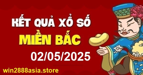 Soi cầu XSMB Win2888 02-05-2025 Chốt số kết quả Miền Bắc thứ 6