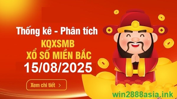 Soi cầu XSMB 15-08-2025 Win2888 Dự đoán Xổ Số Miền Bắc thứ 6