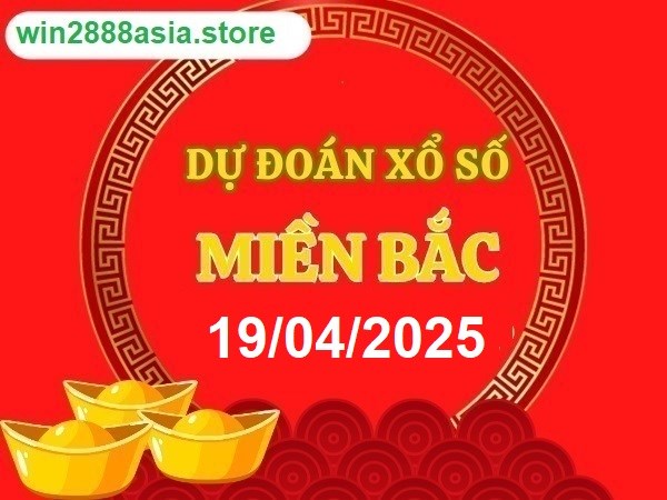 Soi cầu XSMB 19-04-2025 Win2888 Dự đoán xố số miền bắc thứ 7