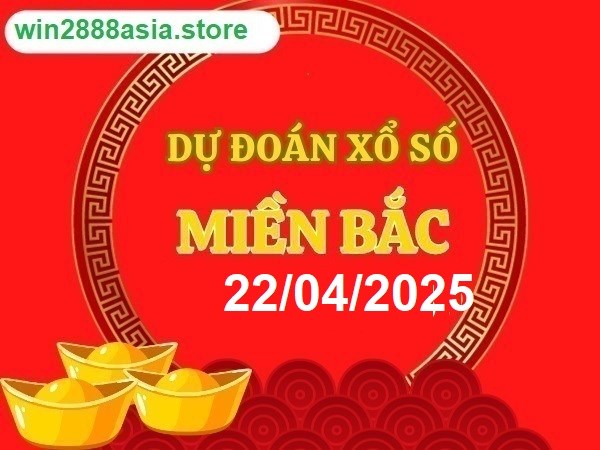 Soi cầu XSMB 22-04-2025 Win2888 Dự đoán xổ số miền bắc VIP thứ 3