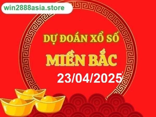 Soi cầu XSMB 23-04-2025 Win2888 Chốt số Dàn Đề Miền Bắc thứ 4