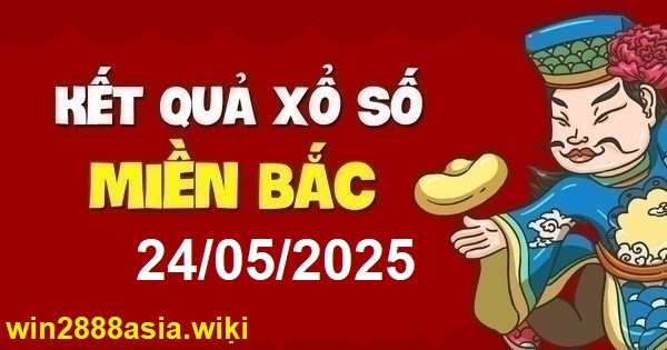 Soi cầu XSMB 24-05-2025 Win2888 Dự đoán xố số miền bắc thứ 7