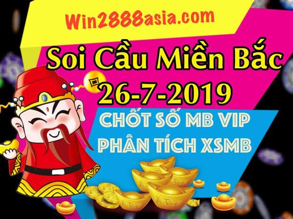 Soi cầu XSMB 26-7-2019 Win2888 Chốt số lô đề miền bắc thứ 6