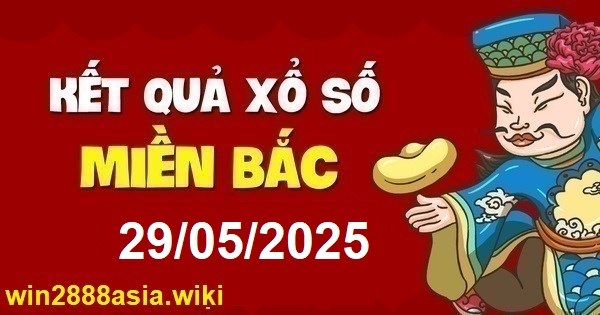 Soi cầu XSMB 29-05-2025 Win2888 Dự đoán xổ số miền bắc thứ 5