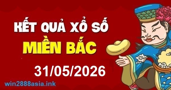 Soi cầu XSMB 31-05-2026 Win2888 Chốt số xổ số miền bắc chủ nhật