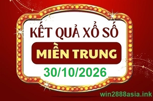 Soi cầu XSMT 30-10-2026 Win2888 Chốt số Lô Đề Miền Trung Thứ 6