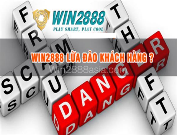 Win2888 Lừa Đảo Bằng Thủ Đoạn Gì? Thông tin lừa đảo trên Win2888