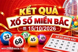 Soi cầu XSMB 15-10-2026 Win2888 Chốt số Lô Đề Miền Bắc thứ 5