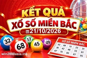 Soi cầu XSMB 21-10-2026 Win2888 Chốt số Dàn Đề Miền Bắc thứ 4