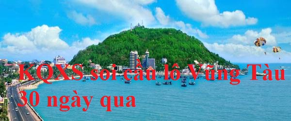 Soi cầu lô đề KQXS Vũng Tàu 30 ngày qua